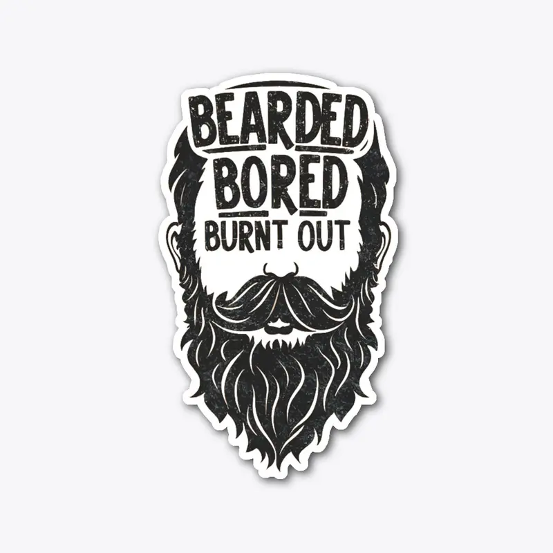 Bearded Bored Burnt Out Design